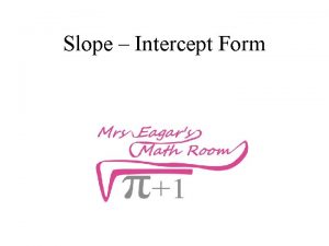 Slope Intercept Form Important This is one of