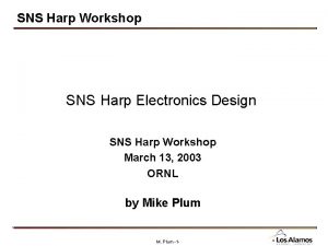 SNS Harp Workshop SNS Harp Electronics Design SNS
