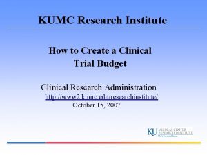 KUMC Research Institute How to Create a Clinical