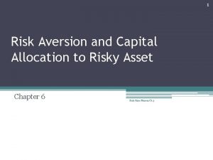 1 Risk Aversion and Capital Allocation to Risky