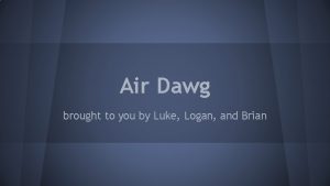 Air Dawg brought to you by Luke Logan