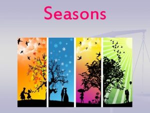 Seasons How many seasons do you know WINTER