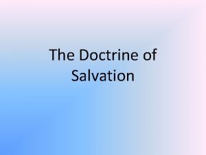 The Doctrine of Salvation What salvation isnt Salvation