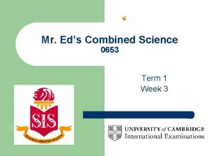 Mr Eds Combined Science 0653 Term 1 Week
