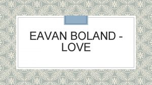 EAVAN BOLAND LOVE Theme LOVE AND MARRIAGE The