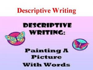 Descriptive Writing What Is Descriptive Writing Descriptive writing