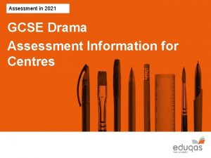 Assessment in 2021 GCSE Drama Assessment Information for