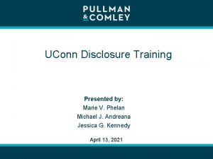 UConn Disclosure Training Presented by Marie V Phelan