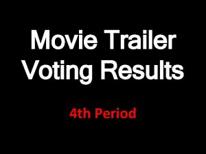 Movie Trailer Voting Results 4 th Period Rankings