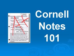 Cornell Notes 101 To help take organized notes