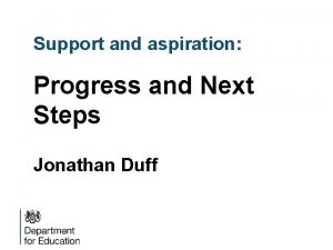 Support and aspiration Progress and Next Steps Jonathan