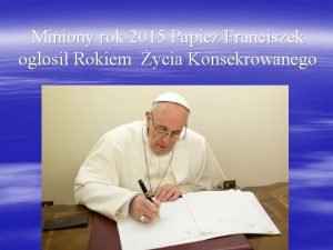 Miniony rok 2015 Papie Franciszek ogosi Rokiem ycia