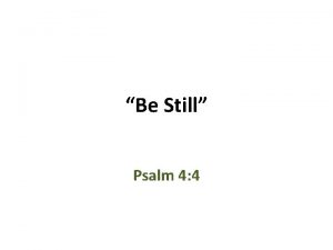 Be Still Psalm 4 4 Be Still and