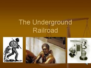 The Underground Railroad Underground Railroad n n Is