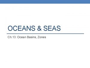 OCEANS SEAS Ch 13 Ocean Basins Zones OCEAN