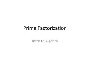 Prime Factorization Intro to Algebra Factors Factors are