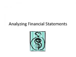 Analyzing Financial Statements Some Users of Financial Statements