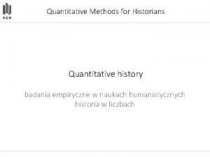 Quantitative Methods for Historians Quantitative history badania empiryczne