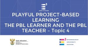 PLAYFUL PROJECTBASED LEARNING THE PBL LEARNER AND THE