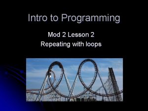 Intro to Programming Mod 2 Lesson 2 Repeating