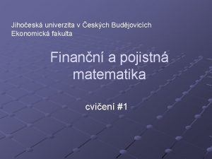 Jihoesk univerzita v eskch Budjovicch Ekonomick fakulta Finann