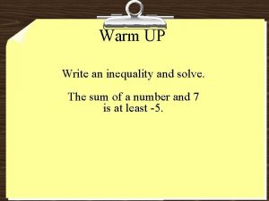 Warm UP Write an inequality and solve The