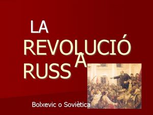 LA REVOLUCI A RUSS Bolxevic o Sovitica RSSIA