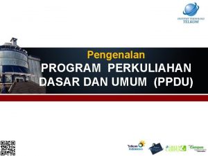 Pengenalan PROGRAM PERKULIAHAN DASAR DAN UMUM PPDU 1