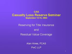 CAS Casualty Loss Reserve Seminar September 13 15