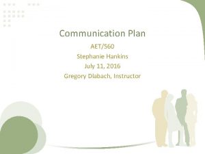 Communication Plan AET560 Stephanie Hankins July 11 2016