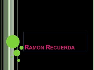 RAMON RECUERDA In Ramon Recuerda the main character