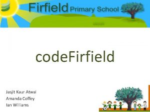 code Firfield Jasjit Kaur Atwal Amanda Coffey Ian