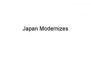 Japan Modernizes Tokugawa Shoguns For about 200 years