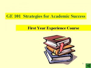 GE 101 Strategies for Academic Success First Year