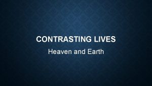 CONTRASTING LIVES Heaven and Earth INTRODUCTION Let us