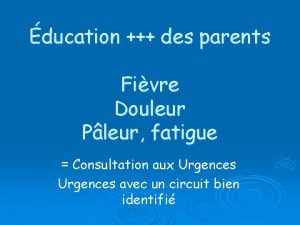 ducation des parents Fivre Douleur Pleur fatigue Consultation