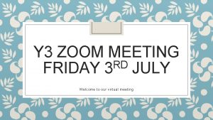 Y 3 ZOOM MEETING RD FRIDAY 3 JULY