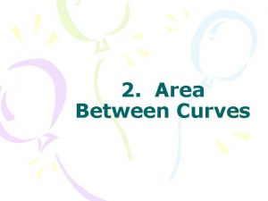 2 Area Between Curves Area Up to now