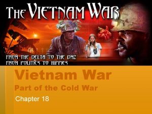 Vietnam War Part of the Cold War Chapter