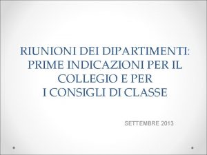 RIUNIONI DEI DIPARTIMENTI PRIME INDICAZIONI PER IL COLLEGIO