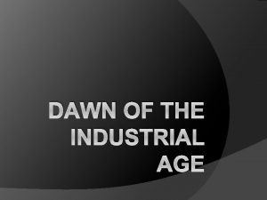 DAWN OF THE INDUSTRIAL AGE Agricultural Revolution Dutch