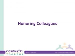 Honoring Colleagues Who are your colleagues Others in