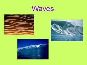 Waves Waves Wave a disturbance that transfers energy
