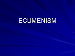 ECUMENISM Ecumenism Definition Ecumenism is the movement for