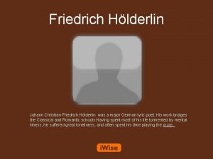 Friedrich Hlderlin Johann Christian Friedrich Hlderlin was a