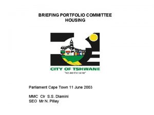 BRIEFING PORTFOLIO COMMITTEE HOUSING Parliament Cape Town 11