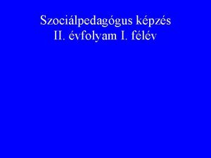 Szocilpedaggus kpzs II vfolyam I flv A szocilis
