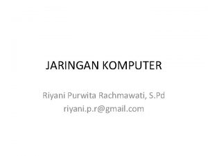 JARINGAN KOMPUTER Riyani Purwita Rachmawati S Pd riyani