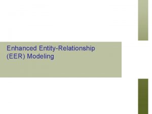 Enhanced EntityRelationship EER Modeling Chapter Outline n n