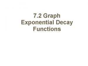 7 2 Graph Exponential Decay Functions Exponential Decay